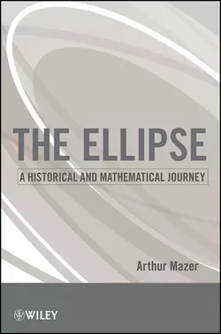 The Ellipse. A Historical and Mathematical Journey, Arthur Mazer