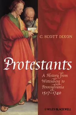 Protestants. A History from Wittenberg to Pennsylvania 1517 - 1740, C. Dixon