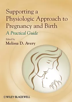 Supporting a Physiologic Approach to Pregnancy and Birth. A Practical Guide, Melissa Avery