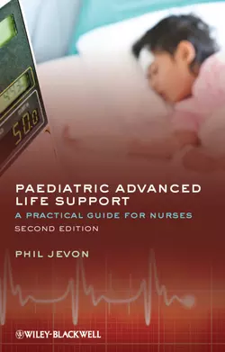 Paediatric Advanced Life Support. A Practical Guide for Nurses, Philip Jevon