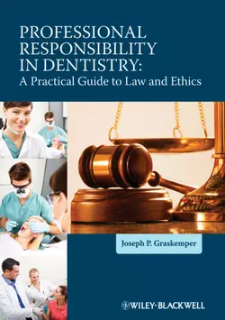 Professional Responsibility in Dentistry. A Practical Guide to Law and Ethics, Joseph Graskemper