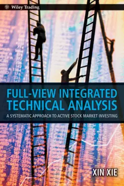 Full View Integrated Technical Analysis. A Systematic Approach to Active Stock Market Investing, Xin Xie