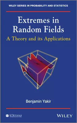 Extremes in Random Fields. A Theory and Its Applications Benjamin Yakir