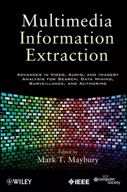 Multimedia Information Extraction. Advances in Video, Audio, and Imagery Analysis for Search, Data Mining, Surveillance and Authoring, Mark Maybury