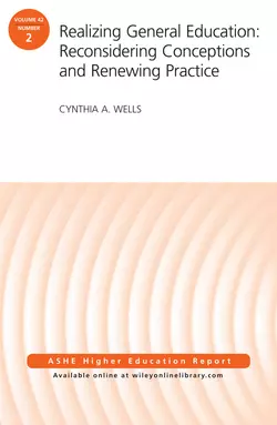 Realizing General Education: Reconsidering Conceptions and Renewing Practice. AEHE Volume 42, Number 2, Cynthia Wells