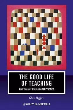 The Good Life of Teaching. An Ethics of Professional Practice, Chris Higgins