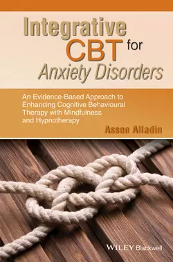 Integrative CBT for Anxiety Disorders. An Evidence-Based Approach to Enhancing Cognitive Behavioural Therapy with Mindfulness and Hypnotherapy, Assen Alladin