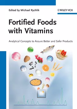 Fortified Foods with Vitamins. Analytical Concepts to Assure Better and Safer Products Michael Rychlik