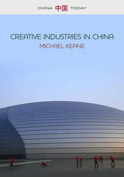 Creative Industries in China. Art, Design and Media, Michael Keane