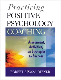 Practicing Positive Psychology Coaching. Assessment, Activities and Strategies for Success, Robert Biswas-Diener