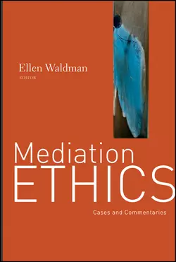 Mediation Ethics. Cases and Commentaries, Ellen Waldman