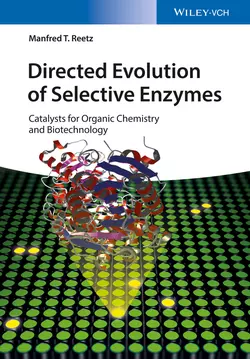 Directed Evolution of Selective Enzymes. Catalysts for Organic Chemistry and Biotechnology, Manfred Reetz