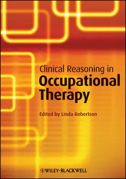 Clinical Reasoning in Occupational Therapy. Controversies in Practice Linda Robertson