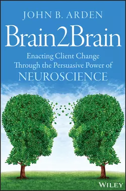 Brain2Brain. Enacting Client Change Through the Persuasive Power of Neuroscience, John Arden