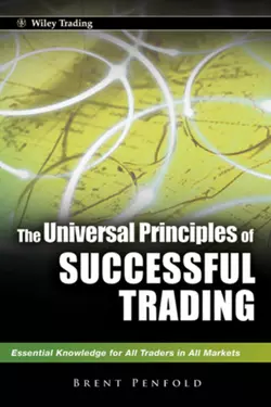 The Universal Principles of Successful Trading. Essential Knowledge for All Traders in All Markets, Brent Penfold