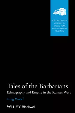 Tales of the Barbarians. Ethnography and Empire in the Roman West, Greg Woolf