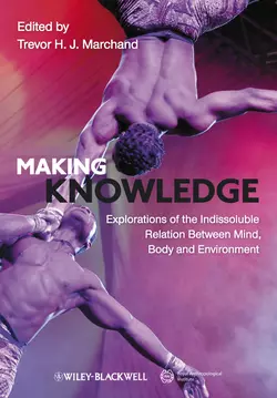 Making Knowledge. Explorations of the Indissoluble Relation between Mind  Body and Environment Trevor H. J. Marchand