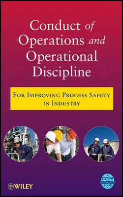 Conduct of Operations and Operational Discipline. For Improving Process Safety in Industry, CCPS (Center for Chemical Process Safety)