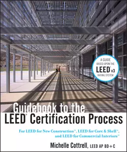 Guidebook to the LEED Certification Process. For LEED for New Construction, LEED for Core and Shell, and LEED for Commercial Interiors, Michelle Cottrell