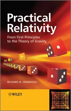 Practical Relativity. From First Principles to the Theory of Gravity, Richard Henriksen