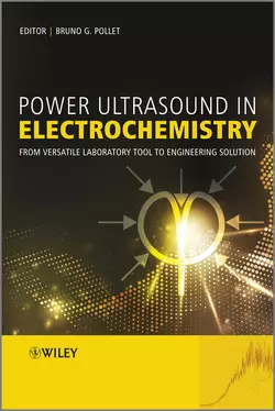 Power Ultrasound in Electrochemistry. From Versatile Laboratory Tool to Engineering Solution, Bruno Pollet