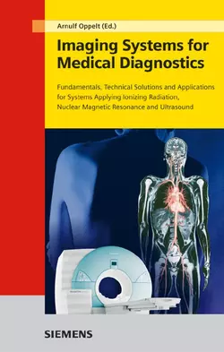 Imaging Systems for Medical Diagnostics. Fundamentals, Technical Solutions and Applications for Systems Applying Ionizing Radiation, Nuclear Magnetic Resonance and Ultrasound, Arnulf Oppelt