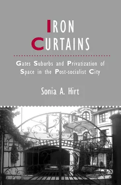 Iron Curtains. Gates  Suburbs and Privatization of Space in the Post-socialist City Sonia Hirt