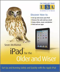 iPad for the Older and Wiser. Get Up and Running Safely and Quickly with the Apple iPad, Sean McManus