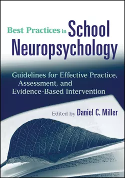 Best Practices in School Neuropsychology. Guidelines for Effective Practice, Assessment, and Evidence-Based Intervention, Daniel Miller