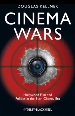 Cinema Wars. Hollywood Film and Politics in the Bush-Cheney Era, Douglas Kellner