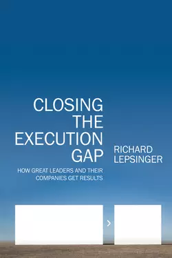 Closing the Execution Gap. How Great Leaders and Their Companies Get Results, Richard Lepsinger