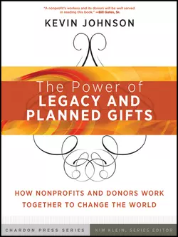 The Power of Legacy and Planned Gifts. How Nonprofits and Donors Work Together to Change the World, Kevin Johnson