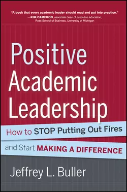 Positive Academic Leadership. How to Stop Putting Out Fires and Start Making a Difference, Jeffrey L. Buller