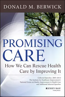 Promising Care. How We Can Rescue Health Care by Improving It, Donald Berwick