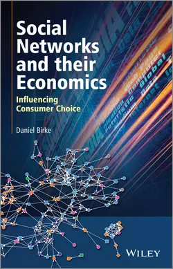 Social Networks and their Economics. Influencing Consumer Choice, Daniel Birke