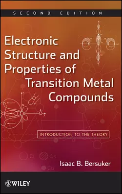 Electronic Structure and Properties of Transition Metal Compounds. Introduction to the Theory, Isaac Bersuker