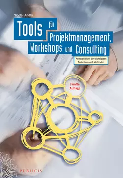 Tools für Projektmanagement, Workshops und Consulting. Kompendium der wichtigsten Techniken und Methoden, Nicolai Andler