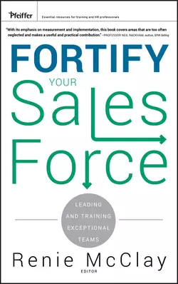 Fortify Your Sales Force. Leading and Training Exceptional Teams, Renie McClay