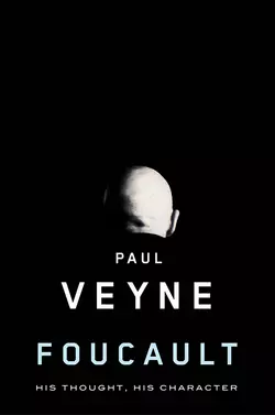 Foucault. His Thought, His Character, Paul Veyne