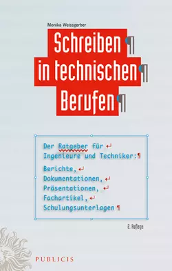 Schreiben in technischen Berufen. Der Ratgeber für Ingenieure und Techniker- Berichte, Dokumentationen, Präsentationen, Fachartikel, Schulungsunterlagen, Monika Weissgerber