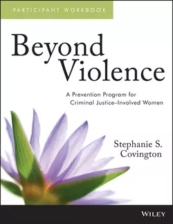 Beyond Violence. A Prevention Program for Criminal Justice-Involved Women Participant Workbook, Stephanie S. Covington