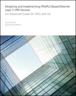 Designing and Implementing IP/MPLS-Based Ethernet Layer 2 VPN Services. An Advanced Guide for VPLS and VLL, Zhuo Xu