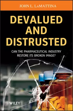 Devalued and Distrusted. Can the Pharmaceutical Industry Restore its Broken Image?, John LaMattina