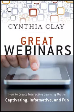 Great Webinars. Create Interactive Learning That Is Captivating, Informative, and Fun, Cynthia Clay