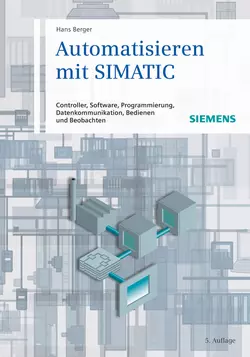 Automatisieren mit SIMATIC. Controller, Software, Programmierung, Datenkommunikation, Bedienen und Beobachten, Hans Berger