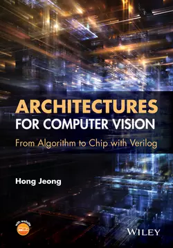 Architectures for Computer Vision. From Algorithm to Chip with Verilog, Hong Jeong