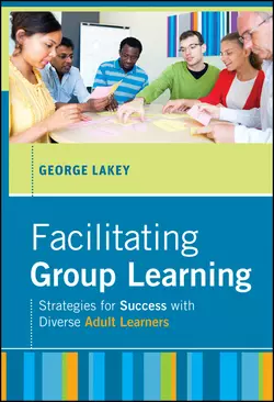 Facilitating Group Learning. Strategies for Success with Adult Learners, George Lakey