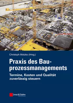 Praxis des Bauprozessmanagements. Termine, Kosten und Qualität zuverlässig steuern, Christoph Motzko