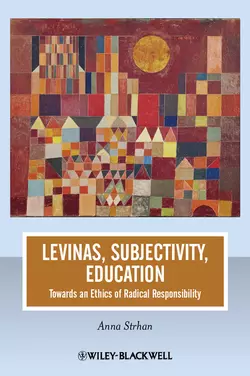 Levinas, Subjectivity, Education. Towards an Ethics of Radical Responsibility, Anna Strhan