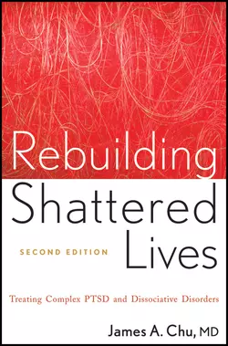 Rebuilding Shattered Lives. Treating Complex PTSD and Dissociative Disorders, James Chu